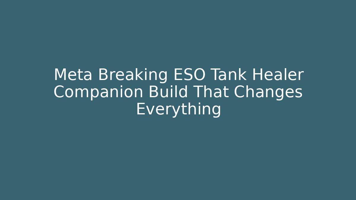 Meta Breaking ESO Tank Healer Companion Build That Changes Everything