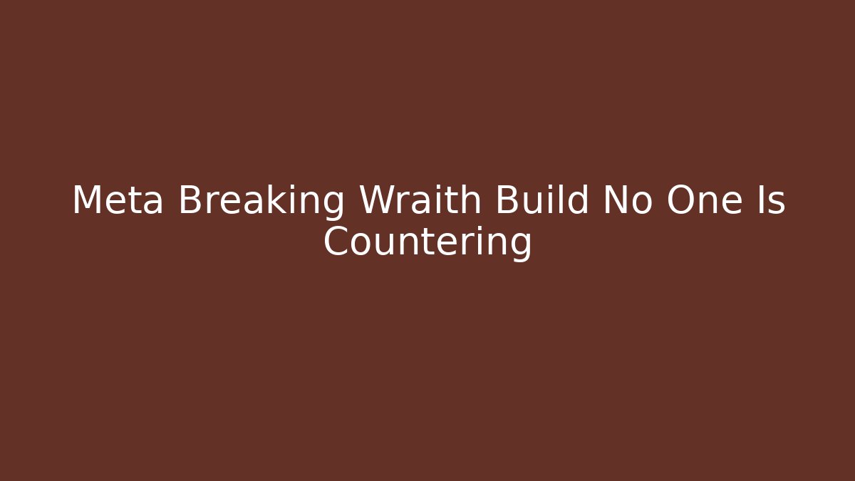 Meta Breaking Wraith Build No One Is Countering - Create More Assets