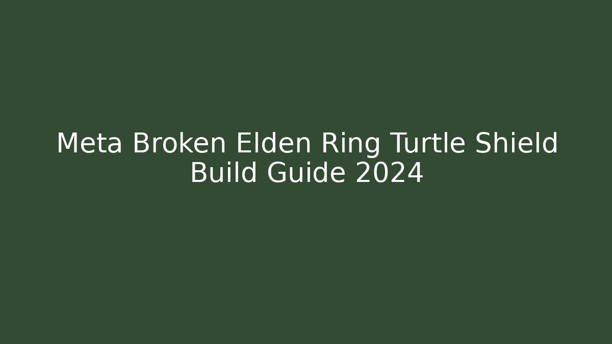 Meta Broken Elden Ring Turtle Shield Build Guide 2024 - Create More Assets
