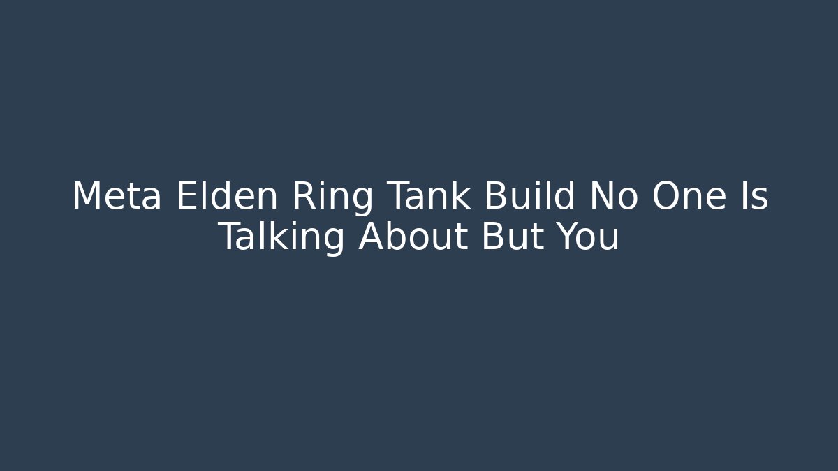 Meta Elden Ring Tank Build No One Is Talking About But You - Create More Assets