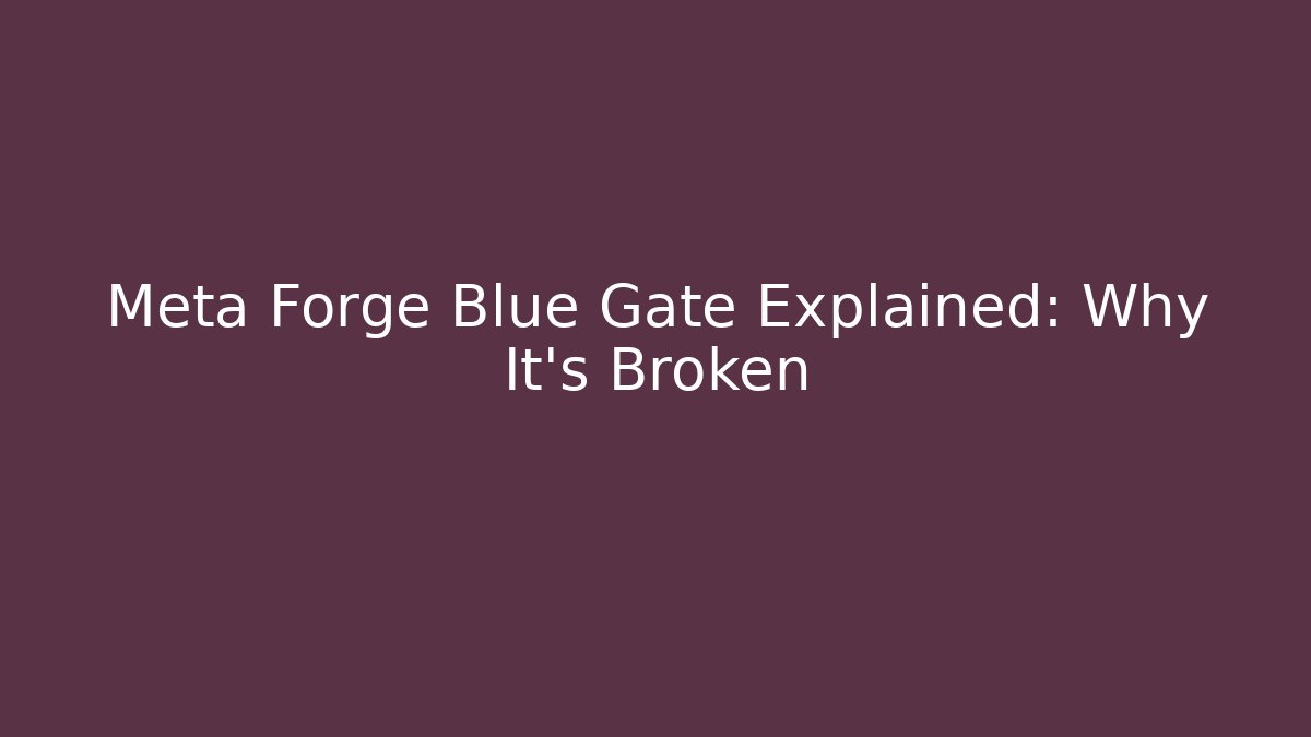 Meta Forge Blue Gate Explained: Why It's Broken - Create More Assets