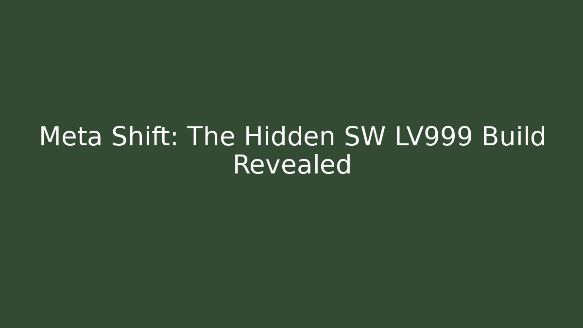 Meta Shift: The Hidden SW LV999 Build Revealed - Create More Assets