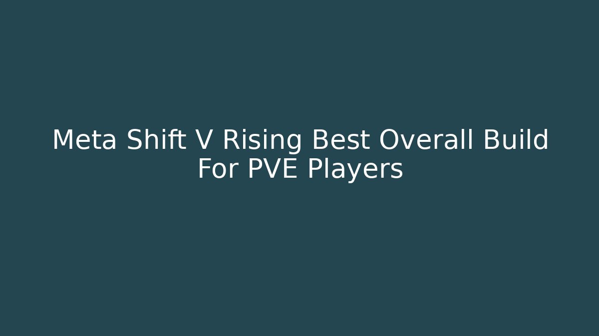 Meta Shift V Rising Best Overall Build For PVE Players