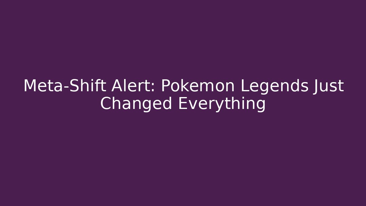 Meta-Shift Alert: Pokémon Legends Just Changed Everything - Create More Assets