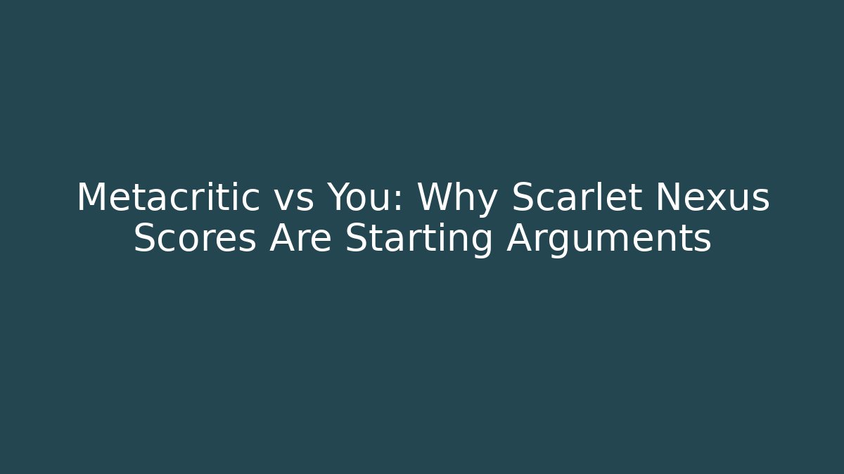 Metacritic vs You: Why Scarlet Nexus Scores Are Starting Arguments