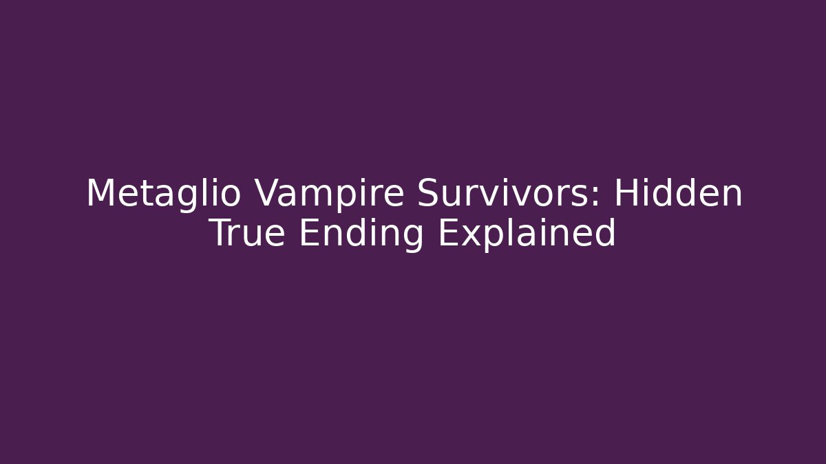 Metaglio Vampire Survivors: Hidden True Ending Explained - Create More Assets