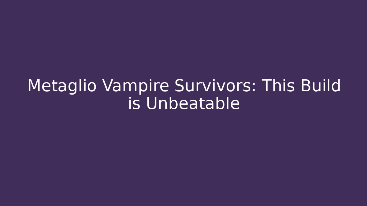 Metaglio Vampire Survivors: This Build is Unbeatable