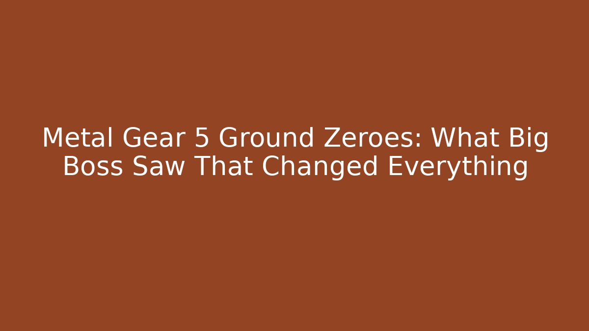Metal Gear 5 Ground Zeroes: What Big Boss Saw That Changed Everything
