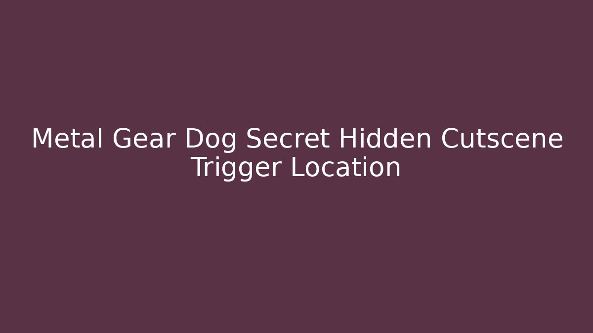Metal Gear Dog Secret Hidden Cutscene Trigger Location
