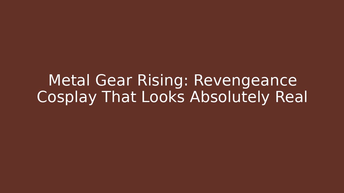 Metal Gear Rising: Revengeance Cosplay That Looks Absolutely Real