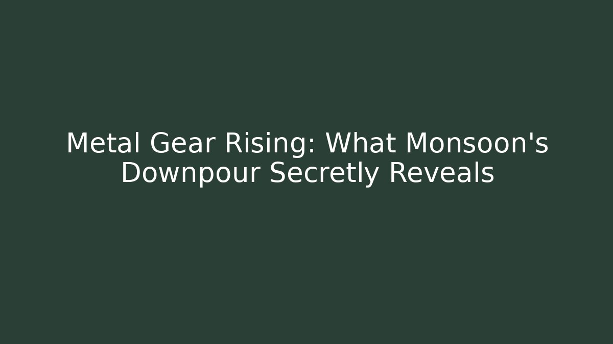 Metal Gear Rising: What Monsoon's Downpour Secretly Reveals
