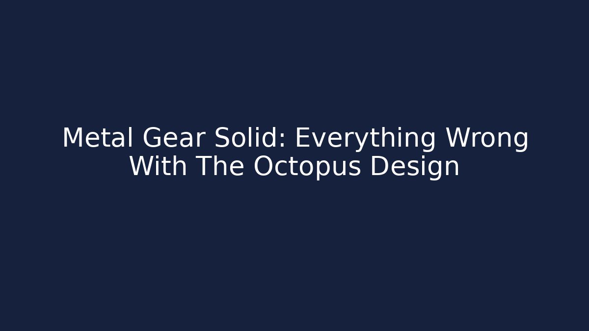Metal Gear Solid: Everything Wrong With The Octopus Design - Create More Assets