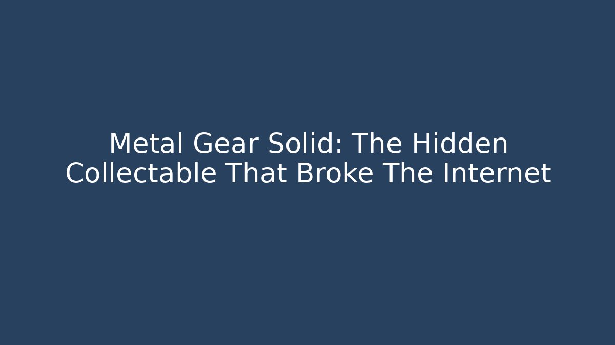 Metal Gear Solid: The Hidden Collectable That Broke The Internet