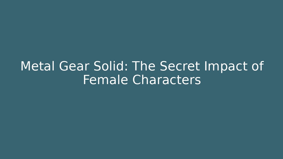Metal Gear Solid: The Secret Impact of Female Characters