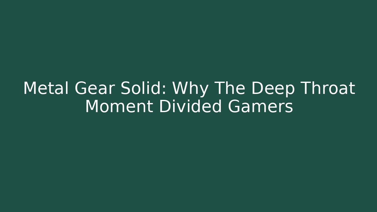 Metal Gear Solid: Why The Deep Throat Moment Divided Gamers
