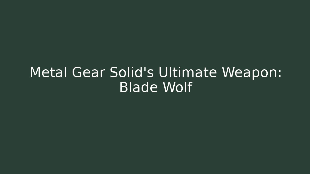 Metal Gear Solid’s Ultimate Weapon: Blade Wolf