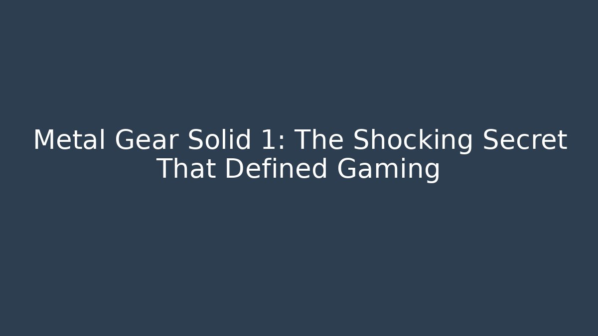 Metal Gear Solid 1: The Shocking Secret That Defined Gaming