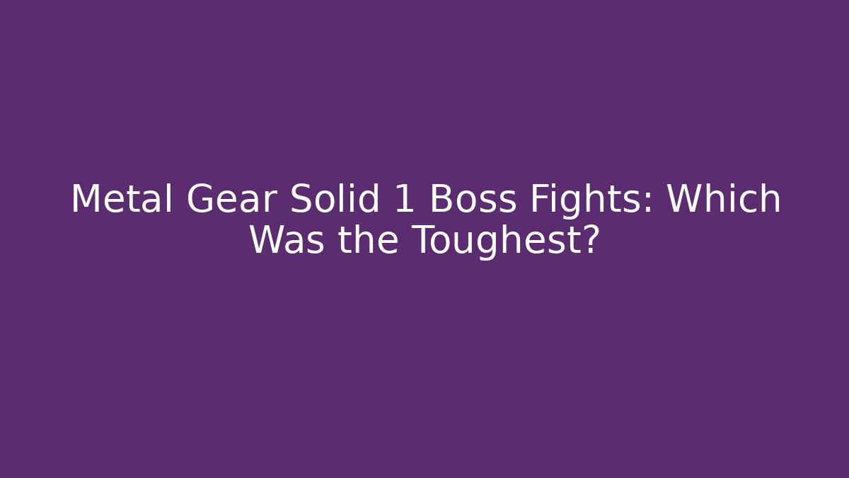 Metal Gear Solid 1 Boss Fights: Which Was the Toughest?