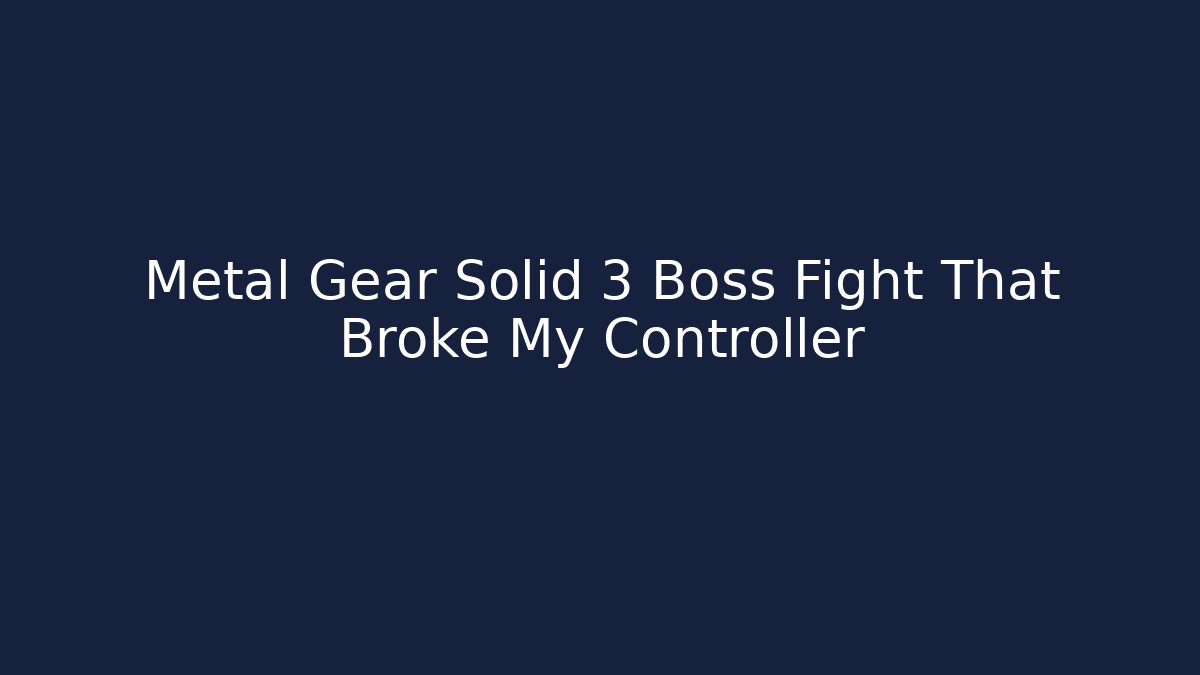 Metal Gear Solid 3 Boss Fight That Broke My Controller
