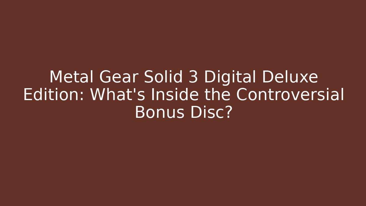 Metal Gear Solid 3 Digital Deluxe Edition: What’s Inside the Controversial Bonus Disc?