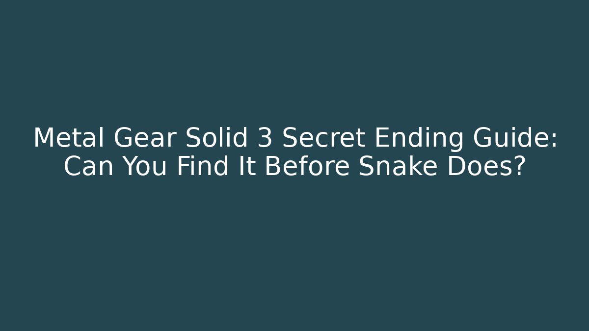 Metal Gear Solid 3 Secret Ending Guide: Can You Find It Before Snake Does?