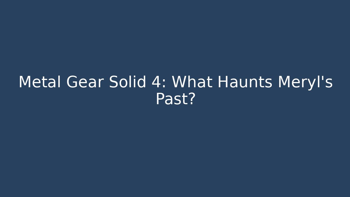 Metal Gear Solid 4: What Haunts Meryl's Past? - Create More Assets