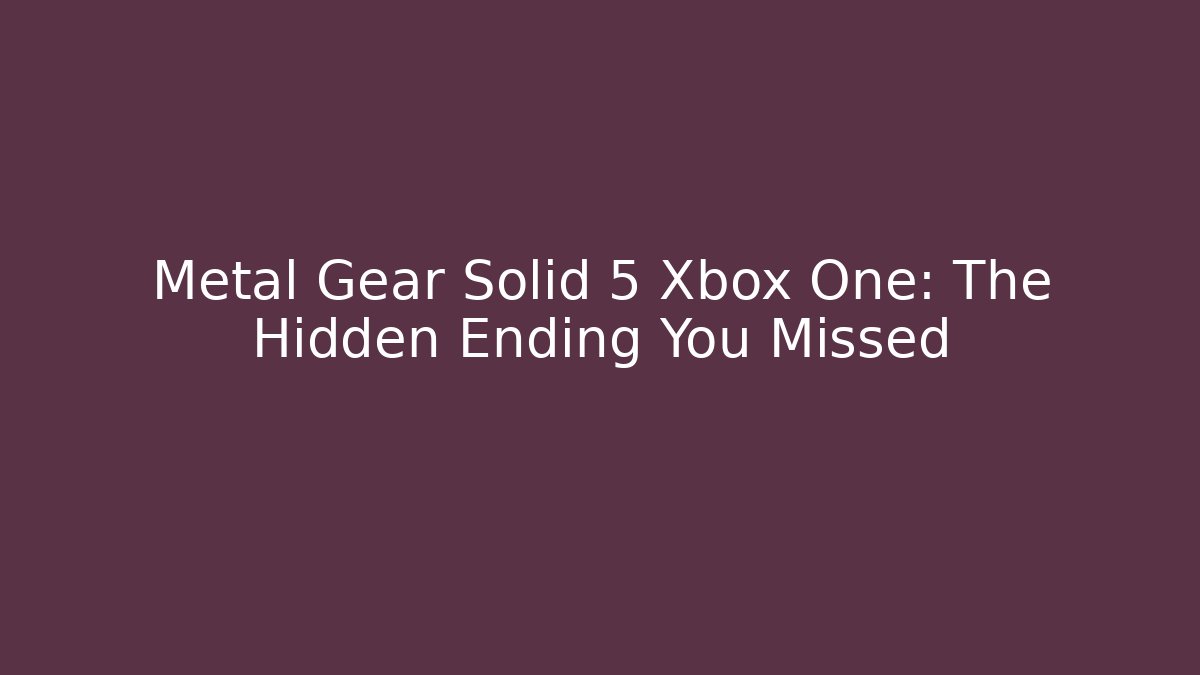Metal Gear Solid 5 Xbox One: The Hidden Ending You Missed