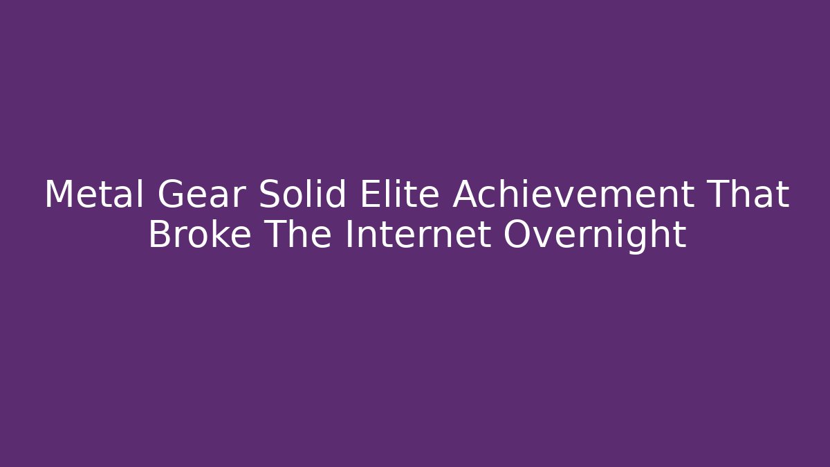 Metal Gear Solid Elite Achievement That Broke The Internet Overnight