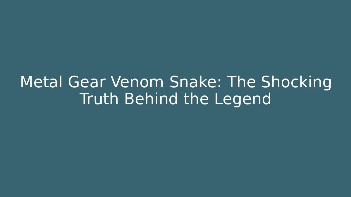 Metal Gear Venom Snake: The Shocking Truth Behind the Legend