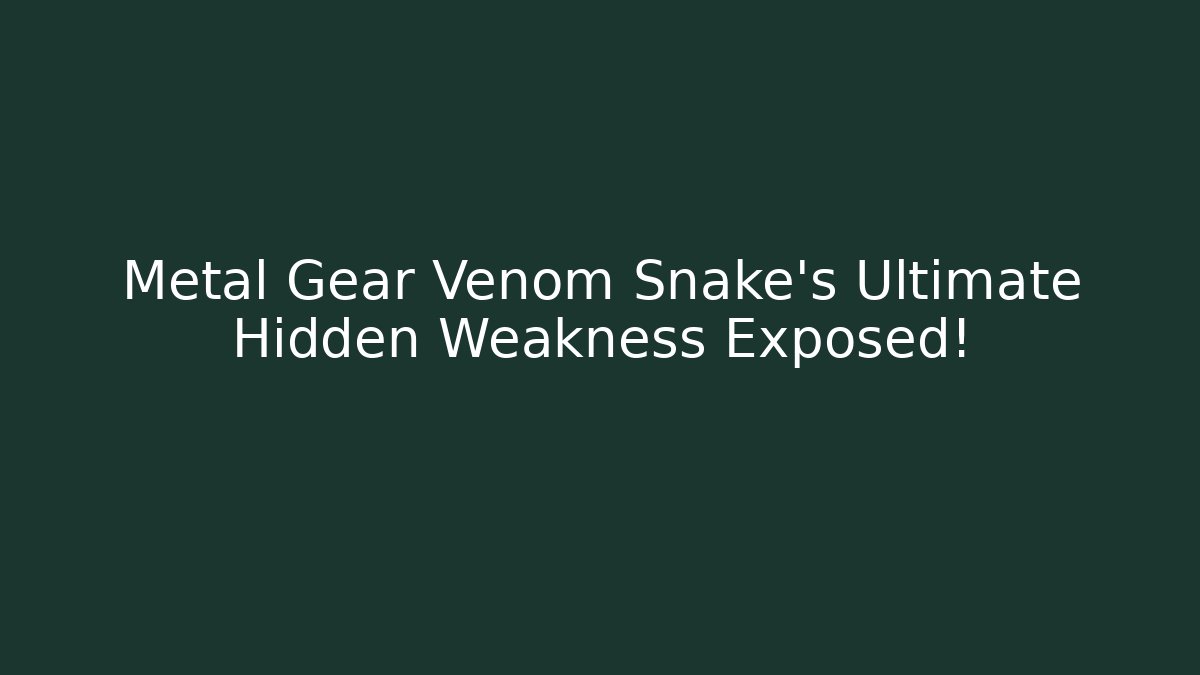 Metal Gear Venom Snake’s Ultimate Hidden Weakness Exposed! - Create More Assets