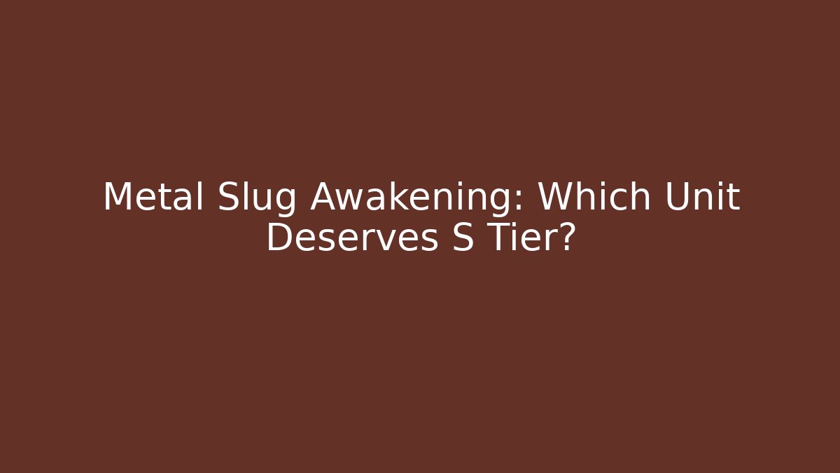 Metal Slug Awakening: Which Unit Deserves S Tier?