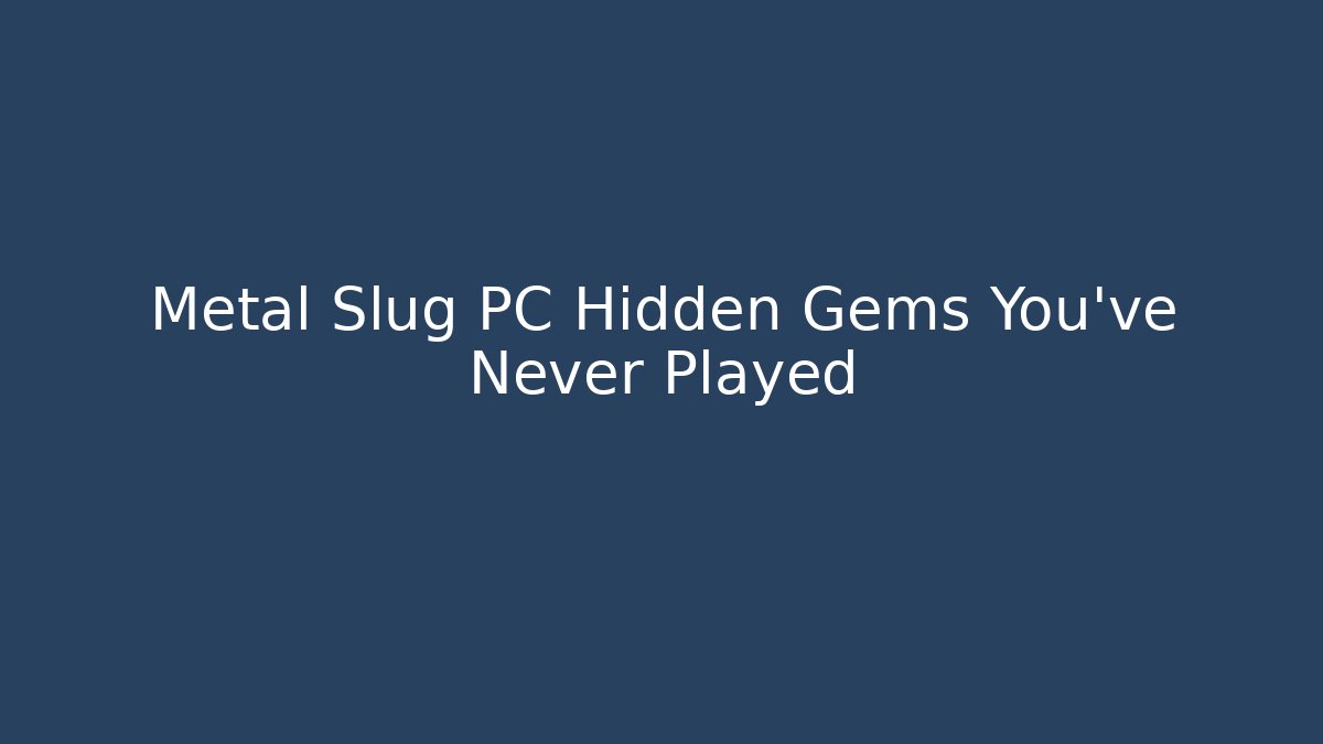 Metal Slug PC Hidden Gems You’ve Never Played
