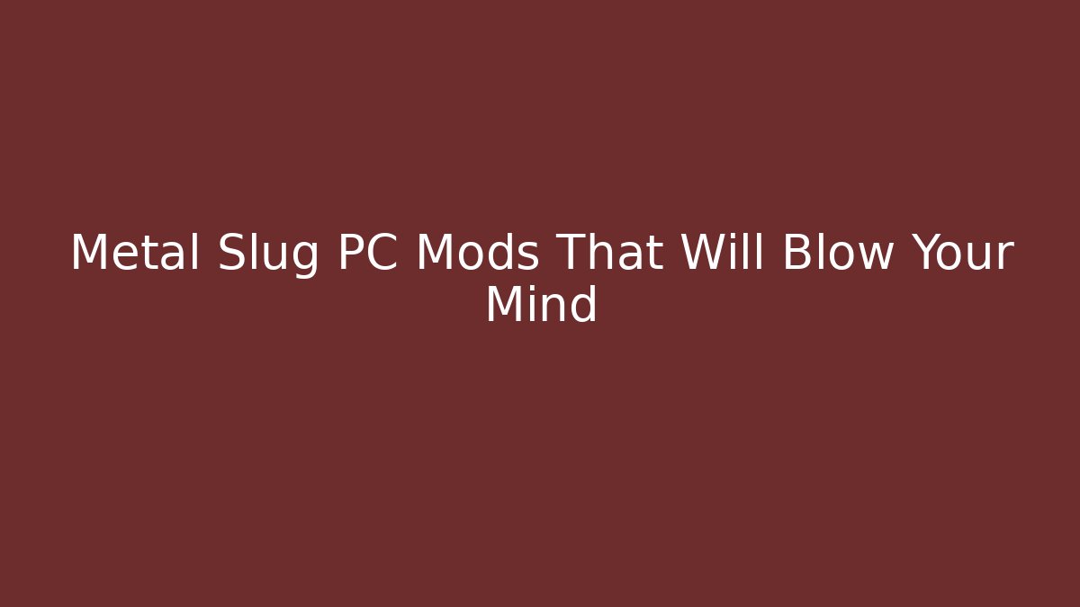 Metal Slug PC Mods That Will Blow Your Mind - Create More Assets