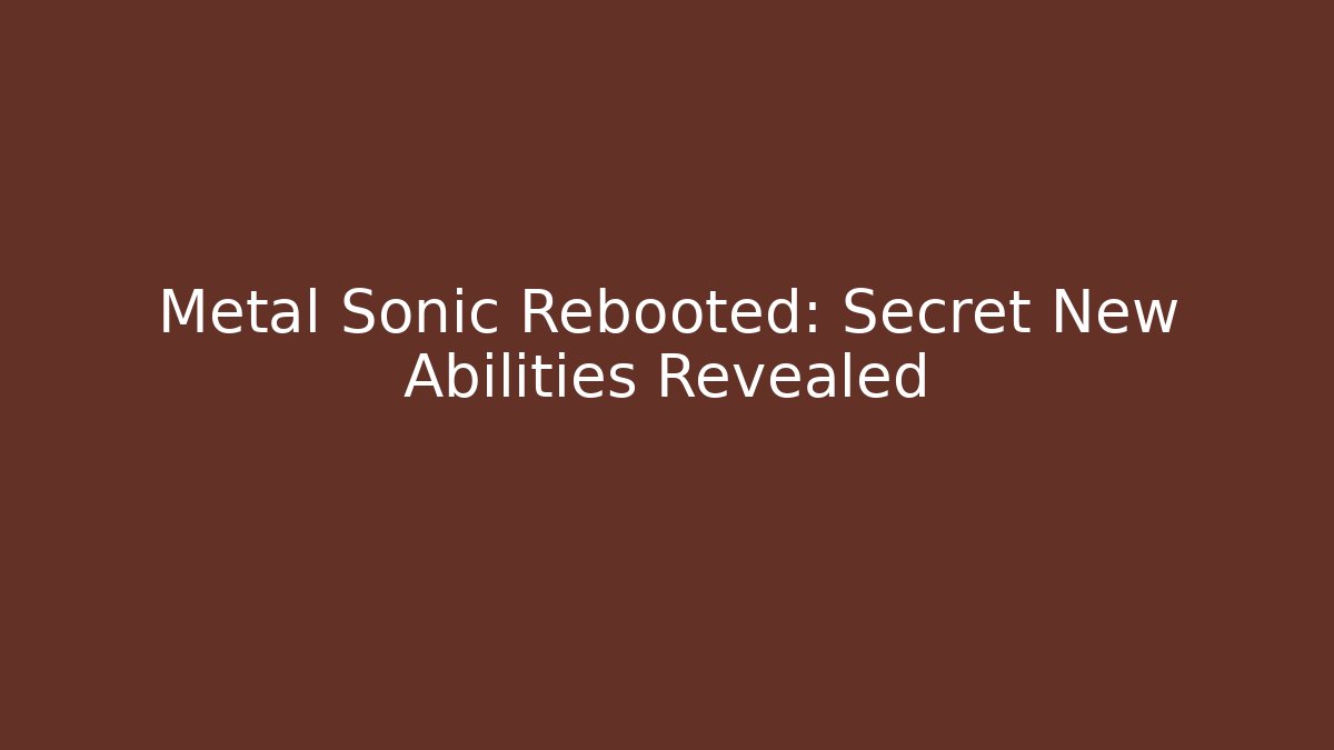 Metal Sonic Rebooted: Secret New Abilities Revealed