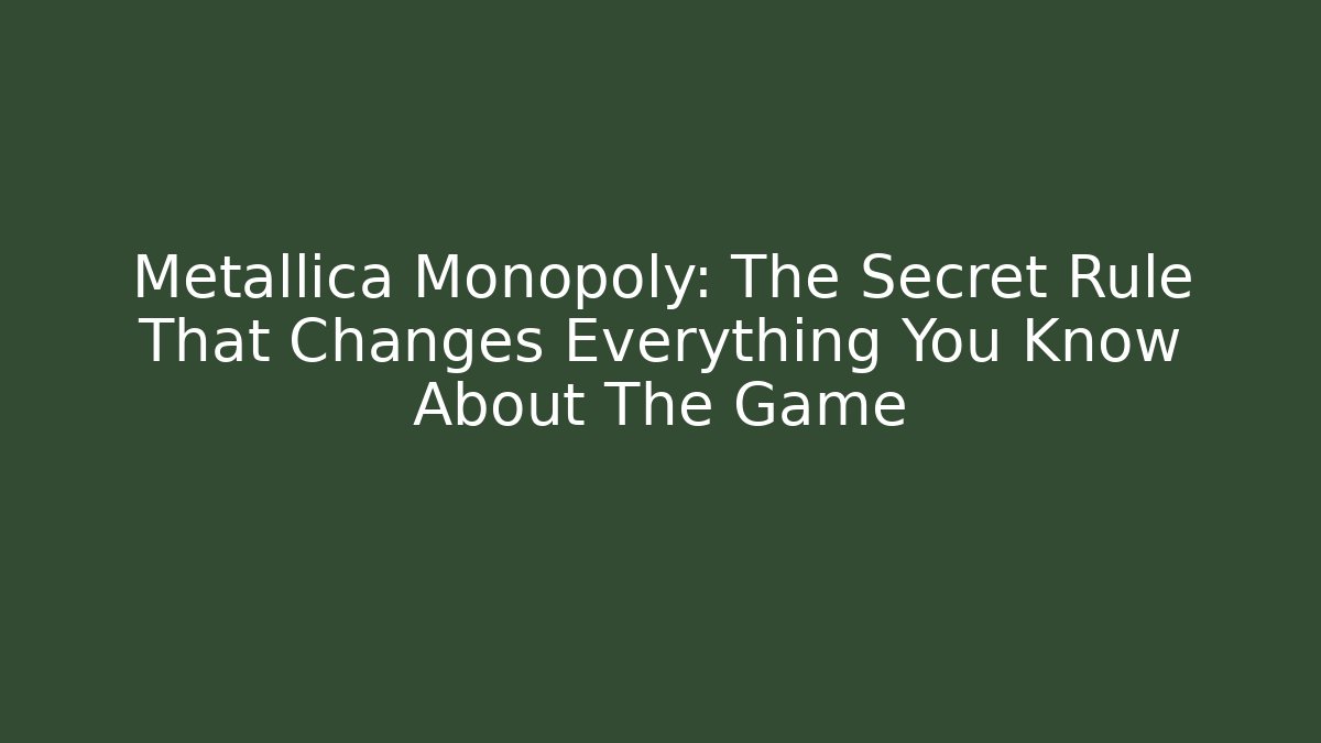 Metallica Monopoly: The Secret Rule That Changes Everything You Know About The Game