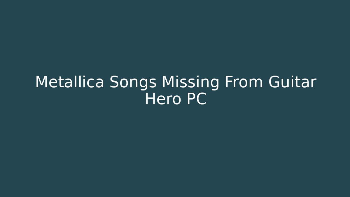Metallica Songs Missing From Guitar Hero PC