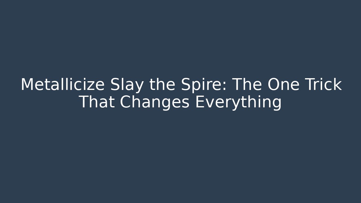 Metallicize Slay the Spire: The One Trick That Changes Everything