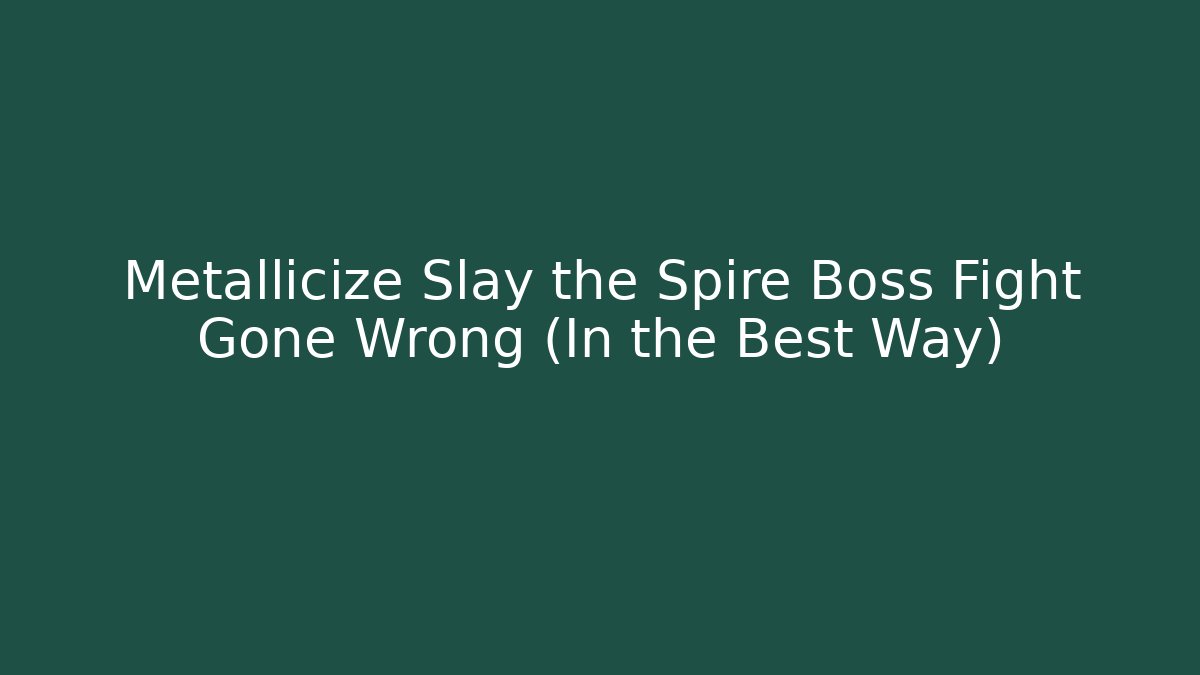 Metallicize Slay the Spire Boss Fight Gone Wrong (In the Best Way)