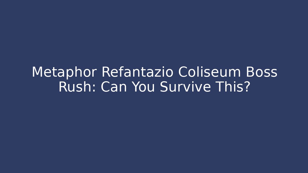 Metaphor Refantazio Coliseum Boss Rush: Can You Survive This?