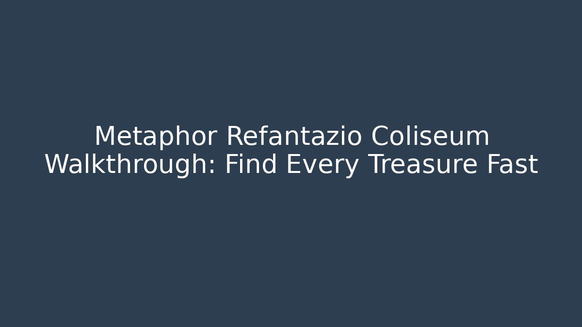 Metaphor Refantazio Coliseum Walkthrough: Find Every Treasure Fast