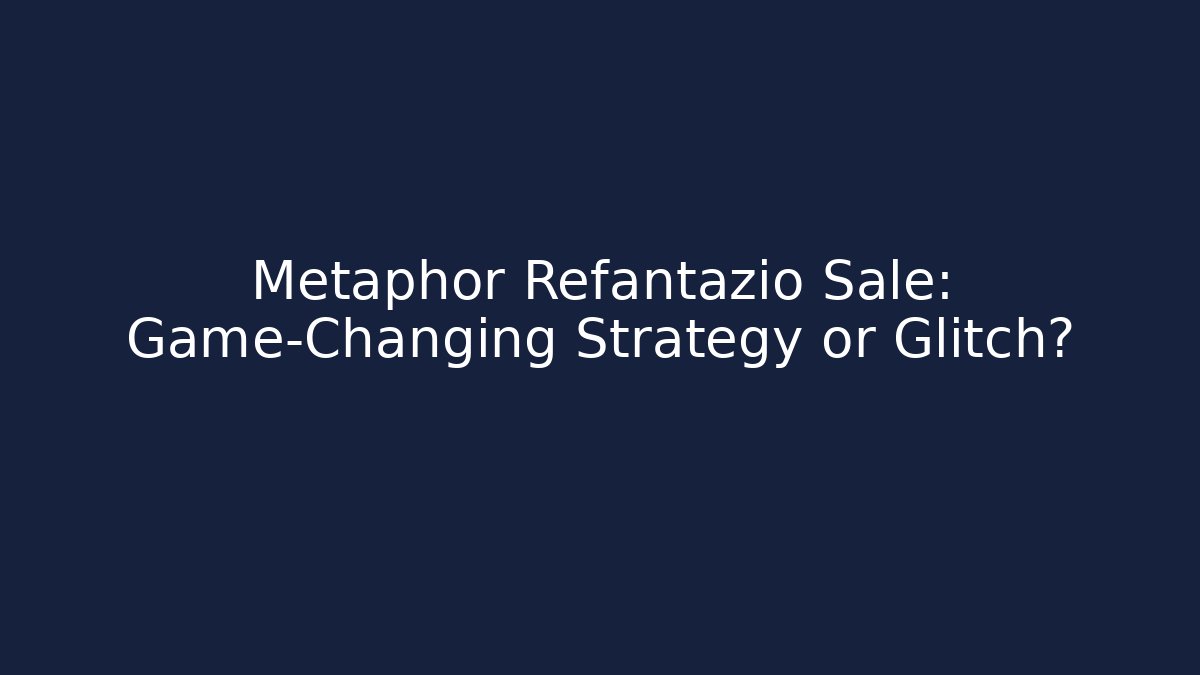 Metaphor Refantazio Sale: Game-Changing Strategy or Glitch?