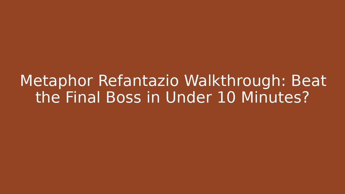 Metaphor Refantazio Walkthrough: Beat the Final Boss in Under 10 Minutes?