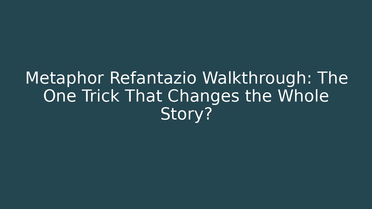 Metaphor Refantazio Walkthrough: The One Trick That Changes the Whole Story?