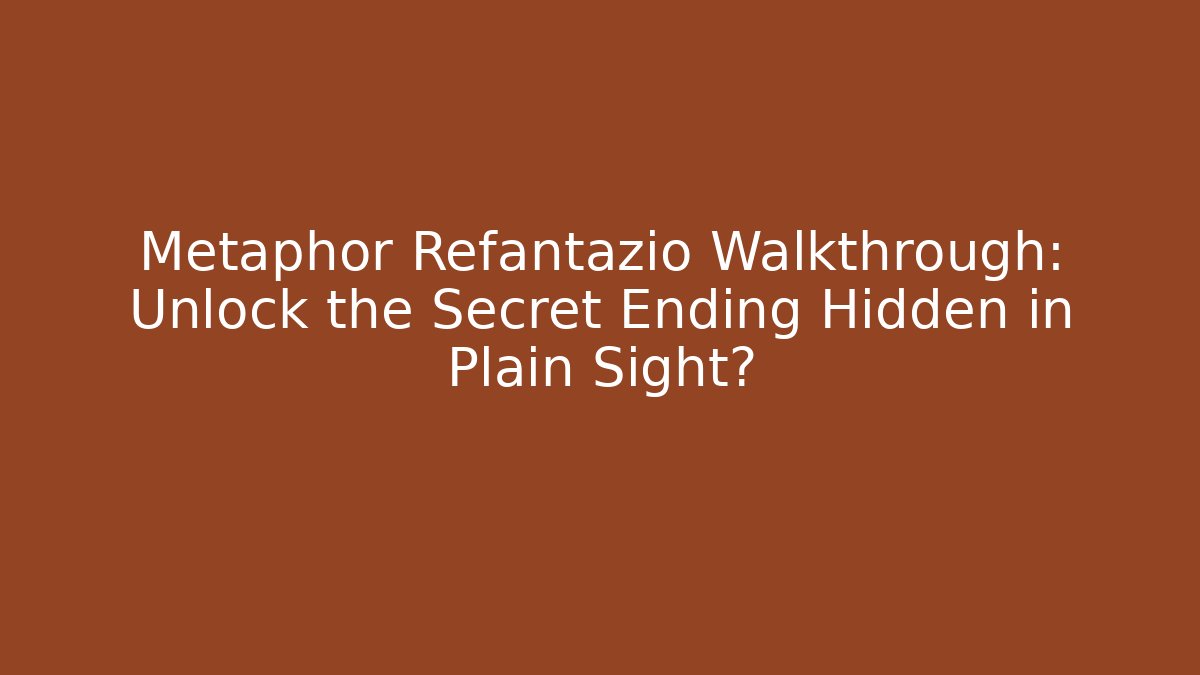 Metaphor Refantazio Walkthrough: Unlock the Secret Ending Hidden in Plain Sight?