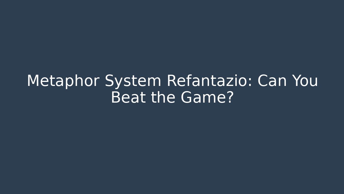 Metaphor System Refantazio: Can You Beat the Game?