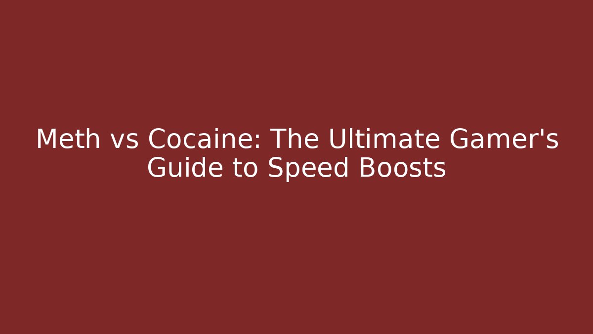Meth vs Cocaine: The Ultimate Gamer's Guide to Speed Boosts