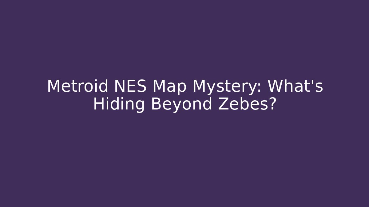Metroid NES Map Mystery: What's Hiding Beyond Zebes?