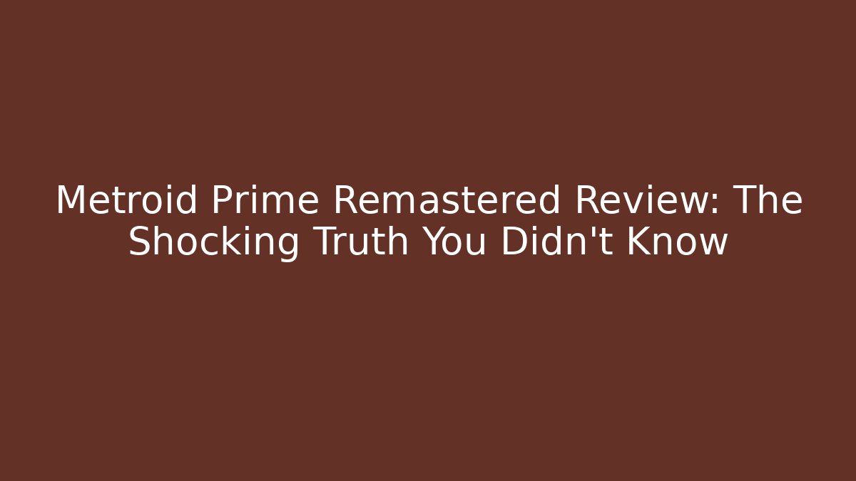 Metroid Prime Remastered Review: The Shocking Truth You Didn't Know
