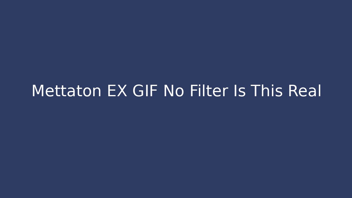 Mettaton EX GIF No Filter Is This Real