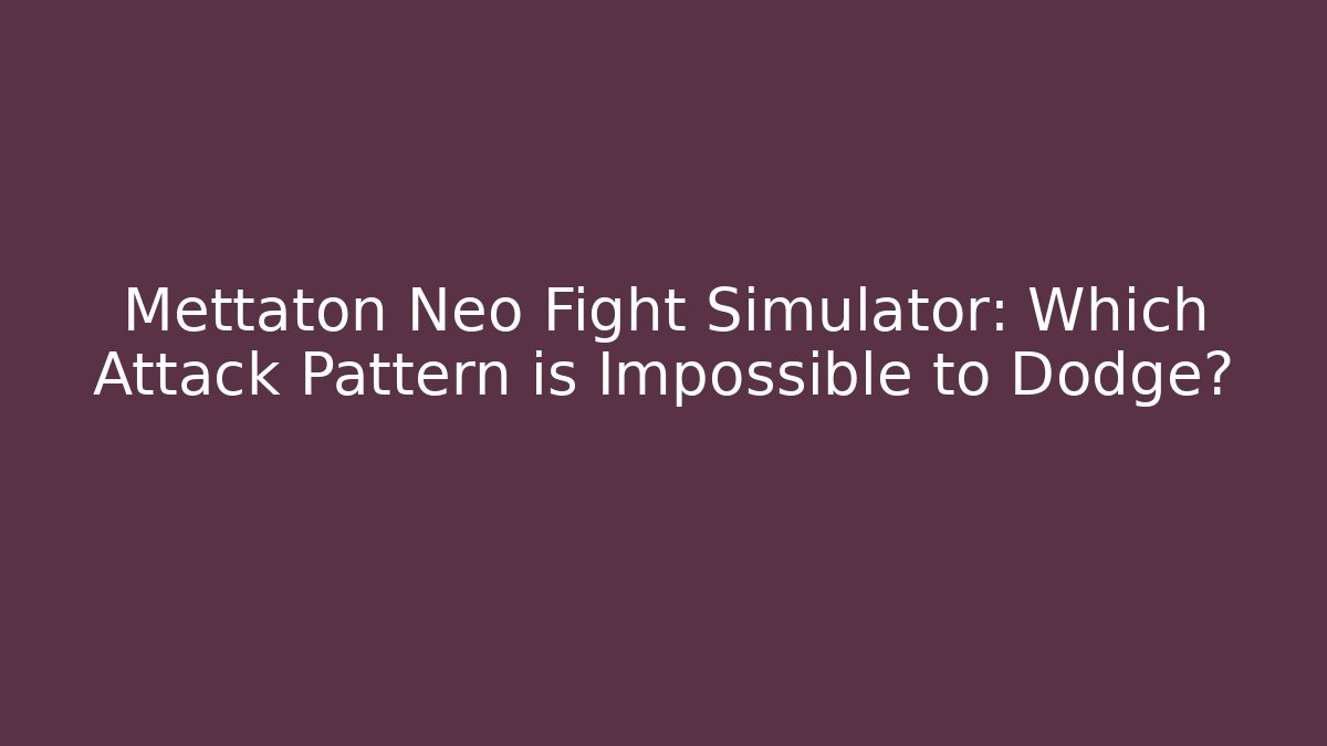 Mettaton Neo Fight Simulator: Which Attack Pattern is Impossible to Dodge? - Create More Assets